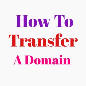 How To Transfer A Domain