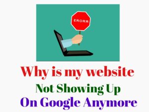 Why is my Website not showing up on Google anymore