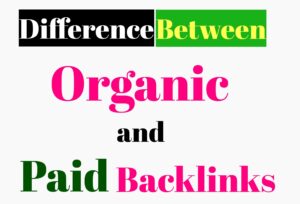 Difference Between Organic And Paid Backlinks : Backlinks In SEO