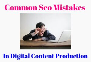 common seo mistakes in digital content production.