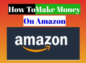 How To Make Money On Amazon