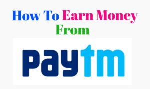 How To Earn Money From Paytm