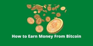 How to Earn Money From Bitcoin