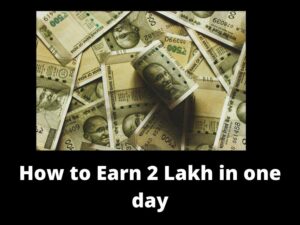 How to Earn 2 Lakh in one day