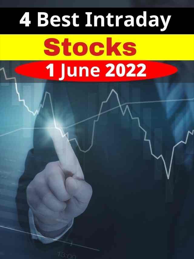 4 Best Intraday Stocks For Tomorrow 1 June 2022