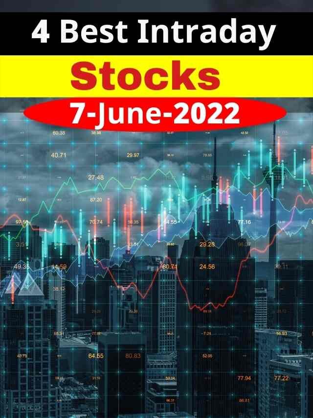 4 Best Intraday Stocks For Tomorrow 7 June 2022