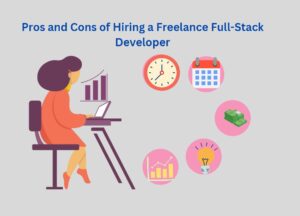 Pros and Cons of Hiring a Freelance Full-Stack Developer